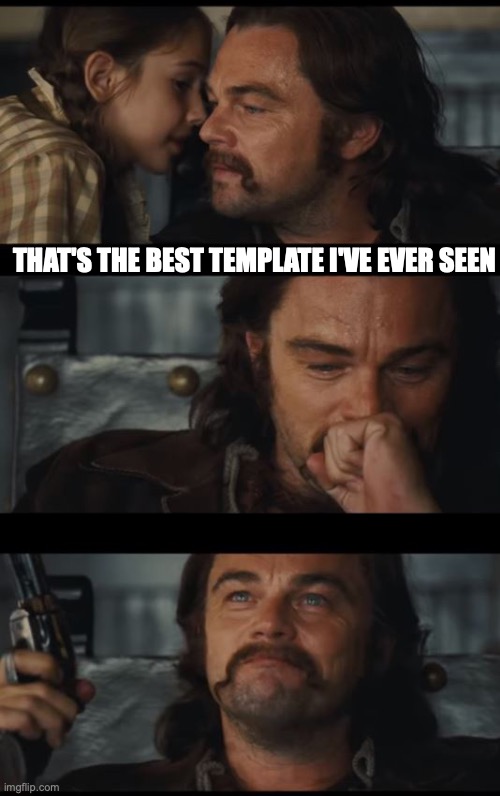 Good News for Leo | THAT'S THE BEST TEMPLATE I'VE EVER SEEN | image tagged in good news for leo | made w/ Imgflip meme maker