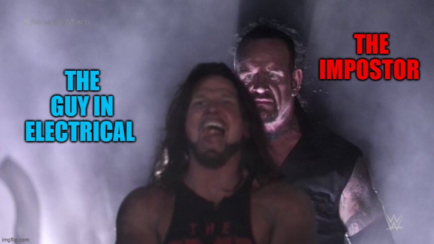 that be SUS | THE IMPOSTOR; THE GUY IN ELECTRICAL | image tagged in aj styles undertaker,among us,electrical,memes,funny memes,so true memes | made w/ Imgflip meme maker