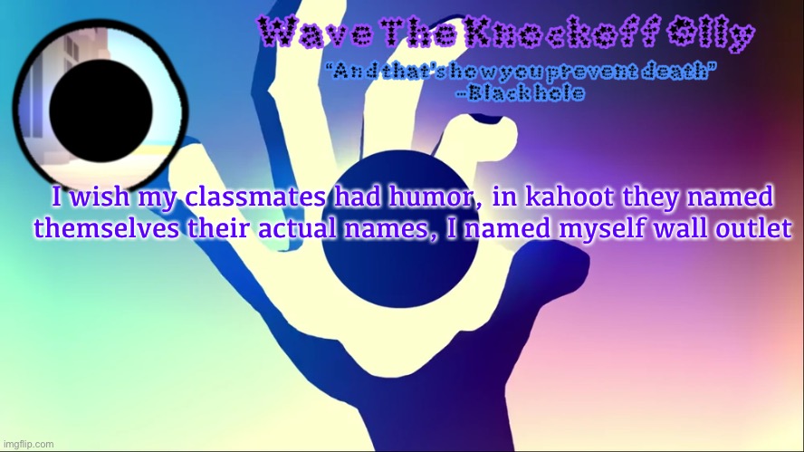 U | I wish my classmates had humor, in kahoot they named themselves their actual names, I named myself wall outlet | image tagged in u | made w/ Imgflip meme maker