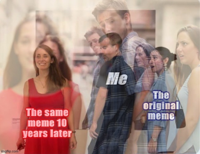 High Quality Distracted boyfriend 10 years later surreal Blank Meme Template