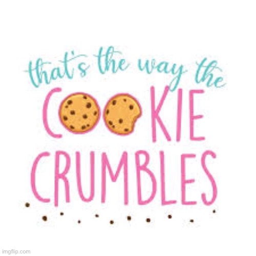 Image tagged in that s the way the cookie crumbles Imgflip