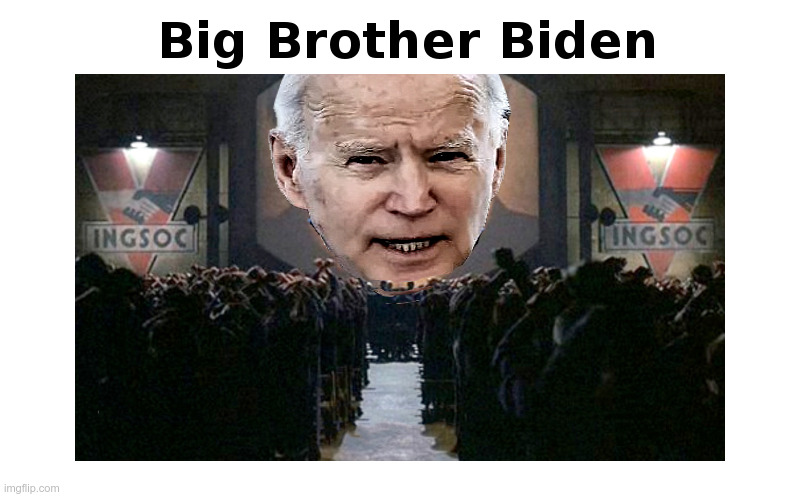 Big Brother Biden | image tagged in joe biden,unfit for office,13 reasons why,covid,vaccine,mandates | made w/ Imgflip meme maker
