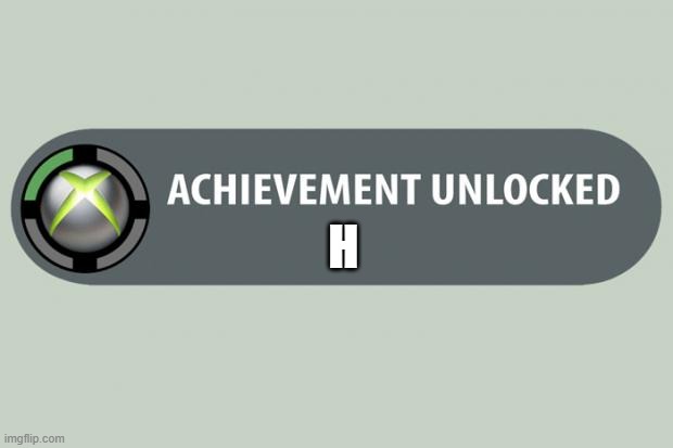 Achievement Unlocked: H | H | image tagged in achievement made,h | made w/ Imgflip meme maker