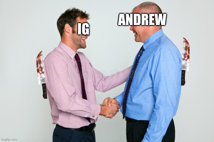 Two Guys Shaking Hands | ANDREW; IG | image tagged in two guys shaking hands | made w/ Imgflip meme maker