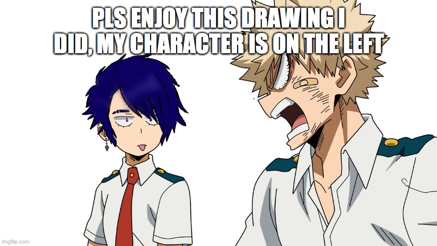 ^w^ |  PLS ENJOY THIS DRAWING I DID, MY CHARACTER IS ON THE LEFT | image tagged in drawing,bakugo | made w/ Imgflip meme maker
