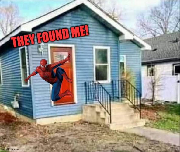 THEY FOUND ME! | made w/ Imgflip meme maker