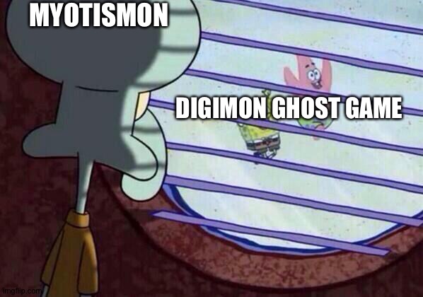 Squidward window | MYOTISMON; DIGIMON GHOST GAME | image tagged in squidward window | made w/ Imgflip meme maker