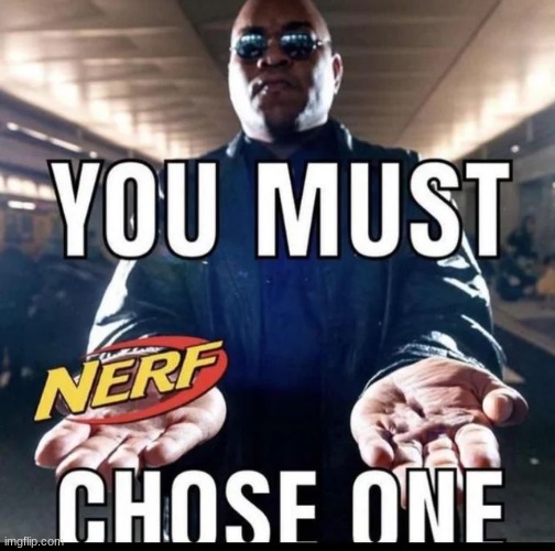 nerf or- | made w/ Imgflip meme maker