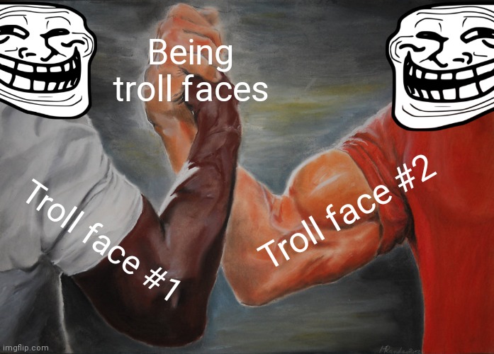 Epic Handshake | Being troll faces; Troll face #2; Troll face #1 | image tagged in memes,epic handshake,troll,amogus,sussy baka | made w/ Imgflip meme maker
