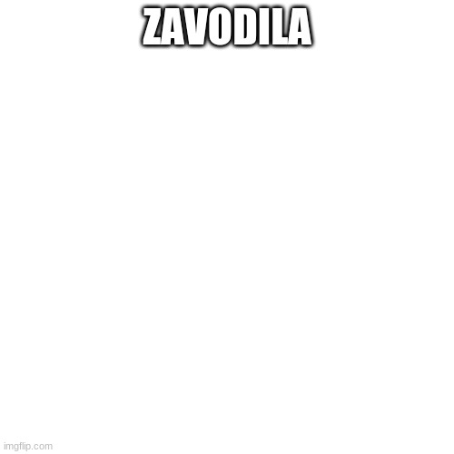 zavodila | ZAVODILA | image tagged in memes,blank transparent square,fnf | made w/ Imgflip meme maker
