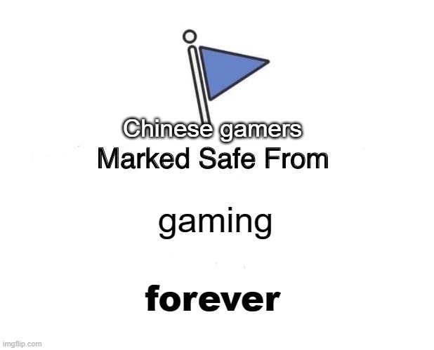 Marked Safe From | Chinese gamers; gaming; forever | image tagged in memes,marked safe from | made w/ Imgflip meme maker