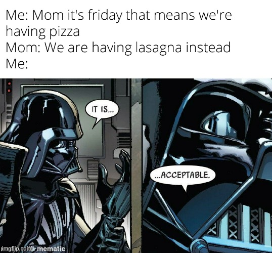 Yes | image tagged in darth vader,it is acceptable,friday,pizza,funny | made w/ Imgflip meme maker