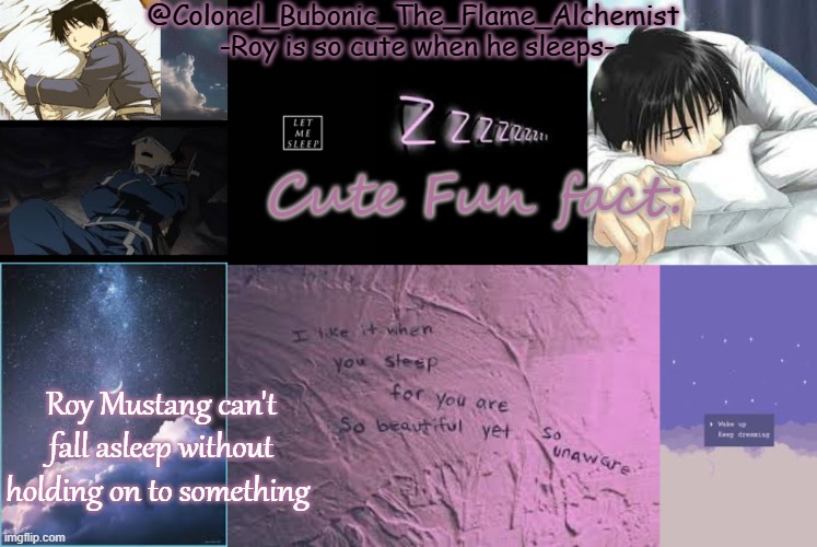 :) | Cute Fun fact:; Roy Mustang can't fall asleep without holding on to something | image tagged in sleepy roy tempo | made w/ Imgflip meme maker