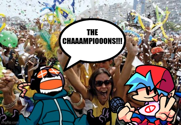 THE CHAAAMPIOOONS!!! | made w/ Imgflip meme maker