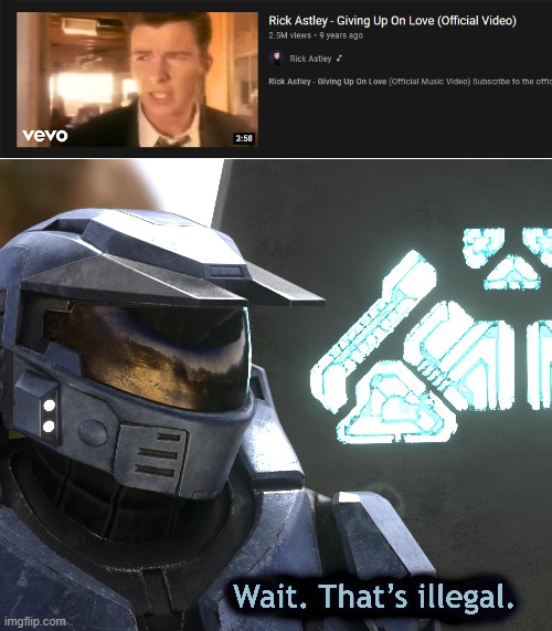 How could you?! | image tagged in rick astley,halo,wait that's illegal,memes,funny,love | made w/ Imgflip meme maker