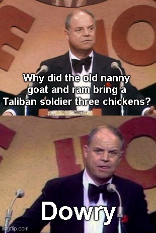 Don Rickles roast | Why did the old nanny goat and ram bring a Taliban soldier three chickens? Dowry | image tagged in don rickles roast,taliban,humor | made w/ Imgflip meme maker