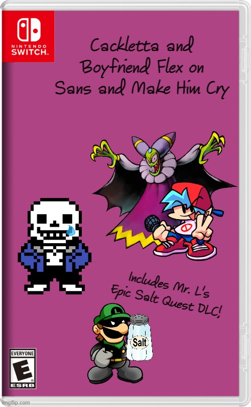 Cackletta and Boyfriend Flex on Sans and Make Him Cry (+Mr. L's Epic Salt Quest DLC) | Cackletta and Boyfriend Flex on Sans and Make Him Cry; Includes Mr. L's Epic Salt Quest DLC! | image tagged in nintendo switch,memes,funny | made w/ Imgflip meme maker