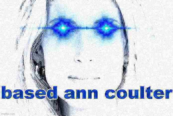 Based Ann Coulter deep-fried 3 | image tagged in based ann coulter deep-fried 3 | made w/ Imgflip meme maker