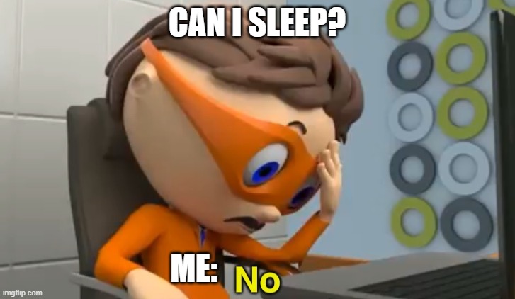 Protegent No | CAN I SLEEP? ME: | image tagged in protegent no | made w/ Imgflip meme maker