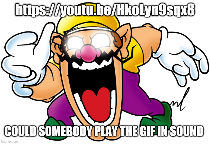 virus wario | https://youtu.be/HkoLyn9sqx8; COULD SOMEBODY PLAY THE GIF IN SOUND | image tagged in virus wario | made w/ Imgflip meme maker