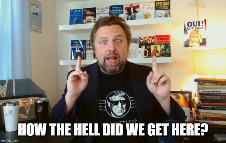 HOW THE HELL DID WE GET HERE? | made w/ Imgflip meme maker