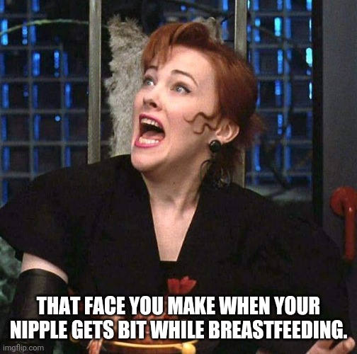 Breastfeeding be like..... | THAT FACE YOU MAKE WHEN YOUR NIPPLE GETS BIT WHILE BREASTFEEDING. | image tagged in day oh,breastfeeding,motherhood,parenthood,babies,breast feeding | made w/ Imgflip meme maker