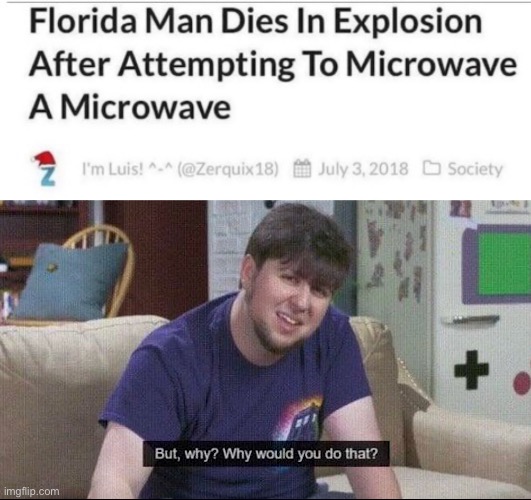 Why | image tagged in but why why would you do that,memes,funny,florida man | made w/ Imgflip meme maker