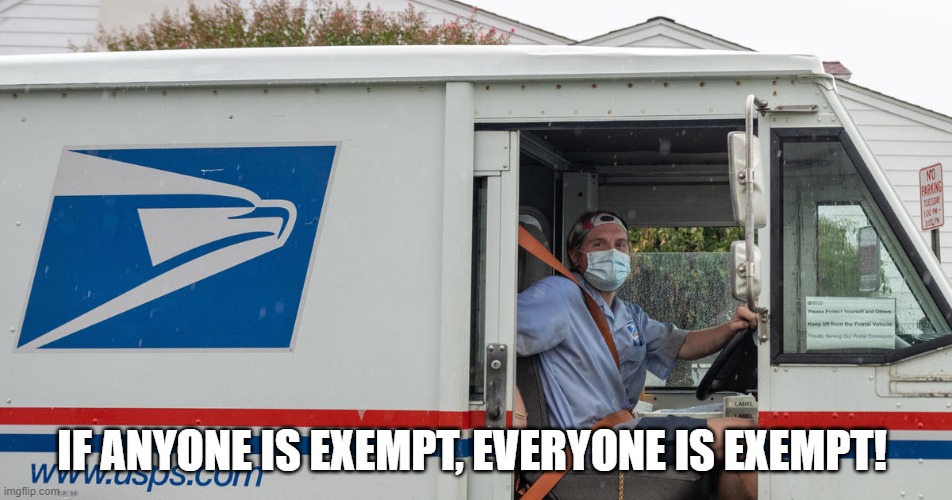 If ANYONE is exempt, EVERYONE is exempt! | IF ANYONE IS EXEMPT, EVERYONE IS EXEMPT! | image tagged in covidiots,covid19,post office | made w/ Imgflip meme maker