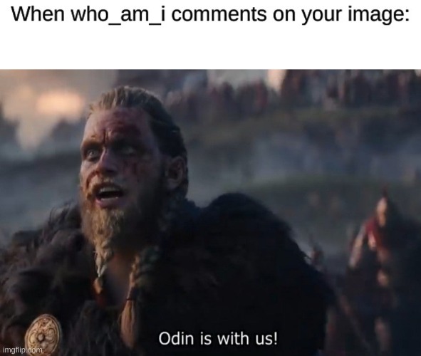 image tagged in odin is with us | made w/ Imgflip meme maker
