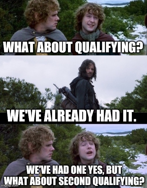 Formula 1 Sprint Race weekends be like | WHAT ABOUT QUALIFYING? WE'VE ALREADY HAD IT. WE'VE HAD ONE YES, BUT WHAT ABOUT SECOND QUALIFYING? | image tagged in pippin second breakfast,f1,sprint race,formula 1,quali | made w/ Imgflip meme maker