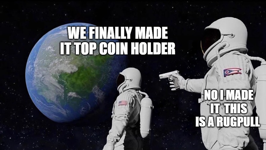 back door!!! | WE FINALLY MADE IT TOP COIN HOLDER; NO I MADE IT  THIS IS A RUGPULL | image tagged in astronaut meme always has been template,astronaut,astronaut 211,211 in progress,moon moon | made w/ Imgflip meme maker