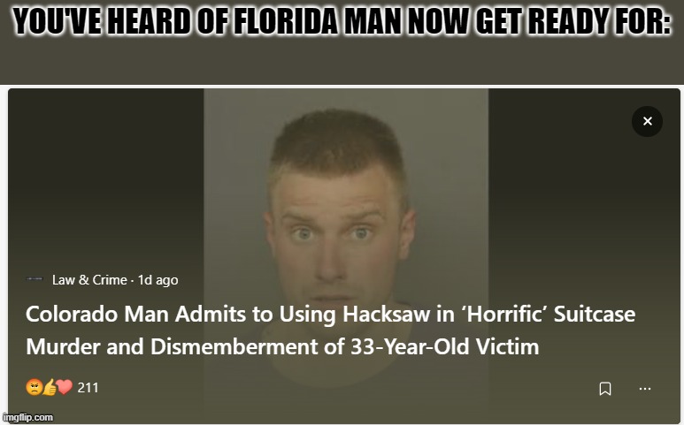 YOU'VE HEARD OF FLORIDA MAN NOW GET READY FOR: | image tagged in colorado | made w/ Imgflip meme maker