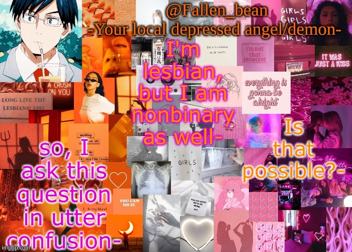 HELP- | I'm lesbian, but I am nonbinary as well-; Is that possible?-; so, I ask this question in utter confusion- | image tagged in lesbian iida temp thanks bubonic | made w/ Imgflip meme maker