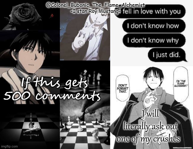 Black and white Roy temp | If this gets 500 comments; I will literally ask out one of my crushes | image tagged in black and white roy temp | made w/ Imgflip meme maker