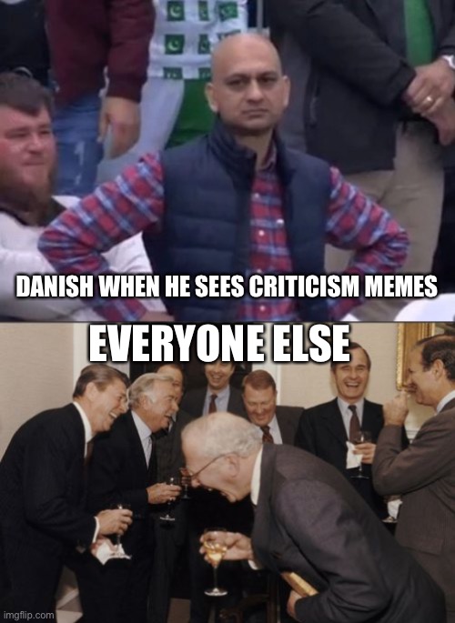 DANISH WHEN HE SEES CRITICISM MEMES; EVERYONE ELSE | image tagged in bald indian guy,memes,laughing men in suits | made w/ Imgflip meme maker