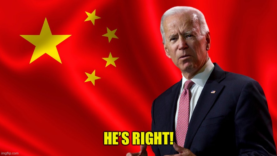 China Joe | HE’S RIGHT! | image tagged in china joe | made w/ Imgflip meme maker