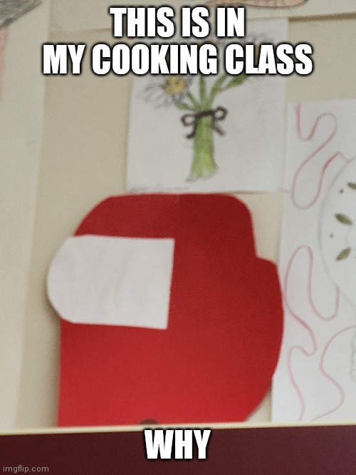 GET OUT OF MY HEAD |  THIS IS IN MY COOKING CLASS; WHY | image tagged in sus,get out of my head | made w/ Imgflip meme maker