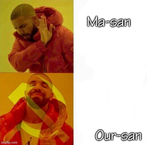 *laughs in communist* | Ma-san; Our-san | image tagged in communist drake meme,ujl,parappa | made w/ Imgflip meme maker