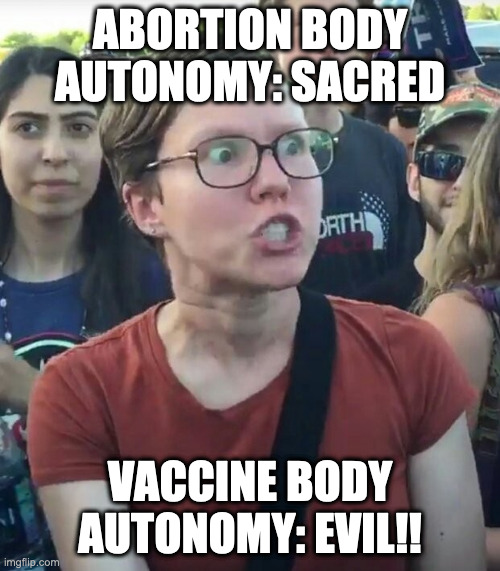 Body Autonomy to the Triggered Girrll | ABORTION BODY AUTONOMY: SACRED; VACCINE BODY AUTONOMY: EVIL!! | image tagged in super_triggered | made w/ Imgflip meme maker