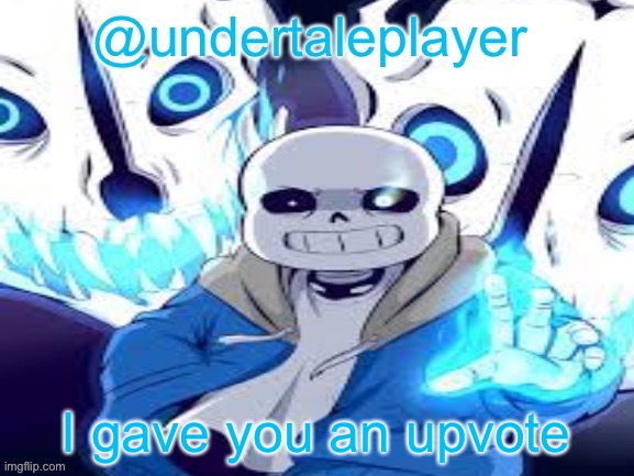 I gave you an upvote | image tagged in sans annocment template | made w/ Imgflip meme maker