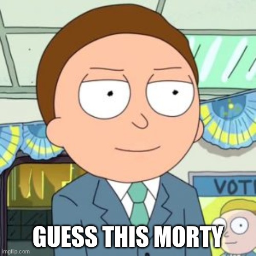 bet ya won't | GUESS THIS MORTY | made w/ Imgflip meme maker