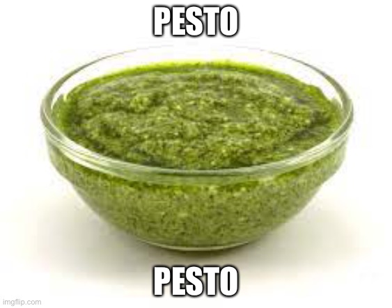 Basil pesto | PESTO; PESTO | image tagged in basil pesto | made w/ Imgflip meme maker