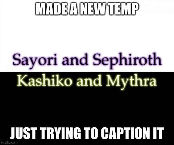 Two sides | MADE A NEW TEMP; JUST TRYING TO CAPTION IT | image tagged in two sides,sayori and sephiroth,kashiko murasaki and mythra | made w/ Imgflip meme maker