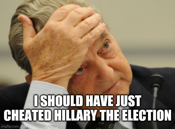 I SHOULD HAVE JUST CHEATED HILLARY THE ELECTION | made w/ Imgflip meme maker