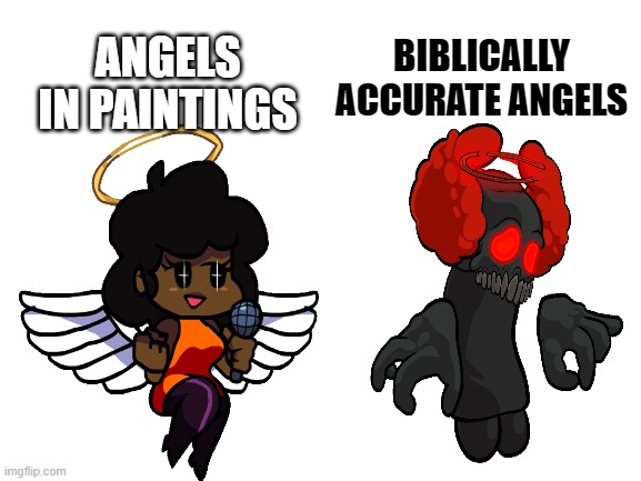 Accurate | ANGELS IN PAINTINGS; BIBLICALLY ACCURATE ANGELS | image tagged in accurate | made w/ Imgflip meme maker