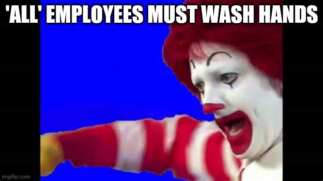 'ALL' EMPLOYEES MUST WASH HANDS | made w/ Imgflip meme maker