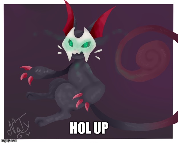 Hold up duskit | HOL UP | image tagged in hold up duskit | made w/ Imgflip meme maker