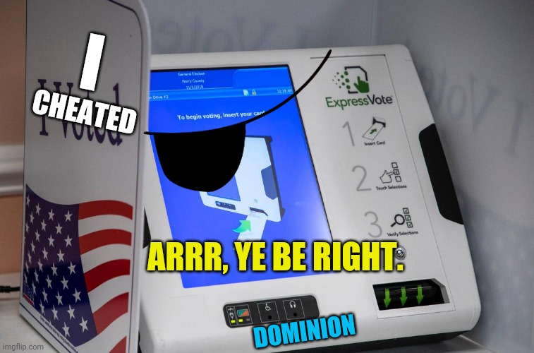 Voting Machine | CHEATED I ARRR, YE BE RIGHT. DOMINION | image tagged in voting machine | made w/ Imgflip meme maker