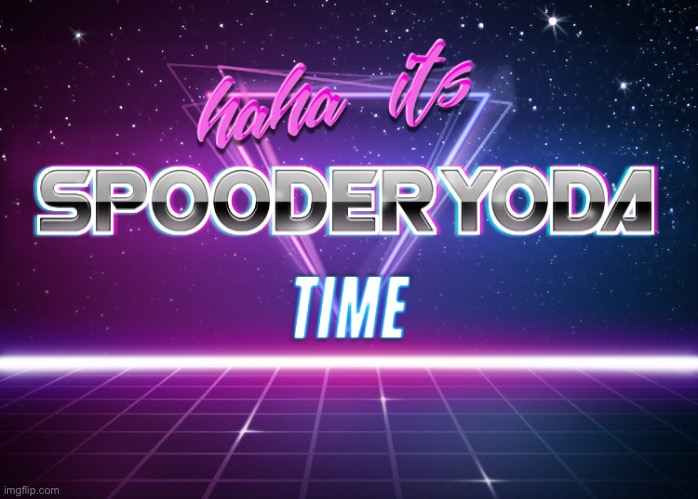 Its Spooderyoda Time | image tagged in its spooderyoda time | made w/ Imgflip meme maker