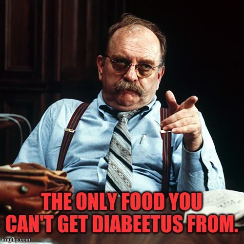 THE ONLY FOOD YOU CAN'T GET DIABEETUS FROM. | made w/ Imgflip meme maker